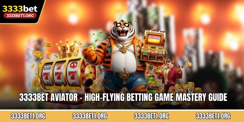 3333BET Aviator - High-Flying Betting Game Mastery Guide