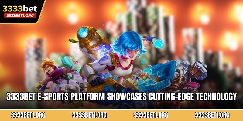 3333BET e-sports platform showcases cutting-edge technology and professional tournament infrastructure