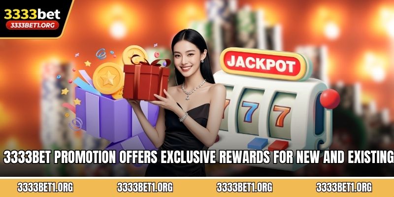 3333BET promotion offers exclusive rewards for new and existing members  