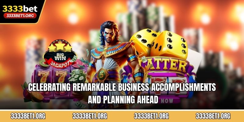 Celebrating remarkable business accomplishments and planning ahead