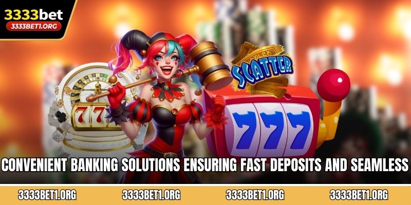 Convenient banking solutions ensuring fast deposits and seamless withdrawals