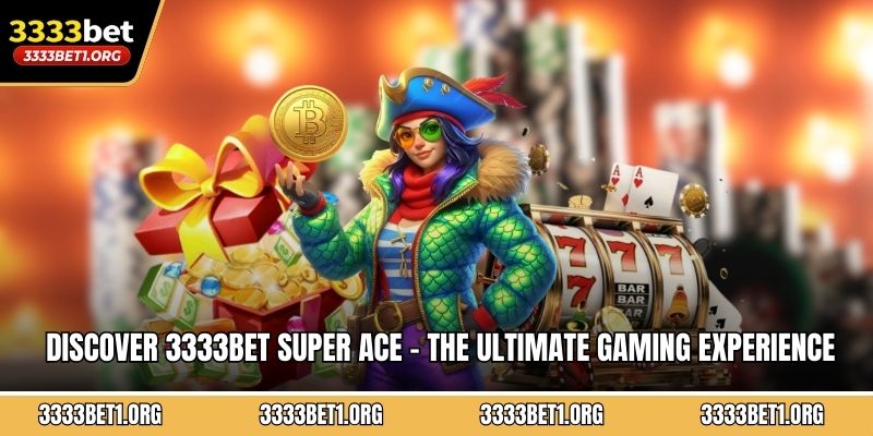 Discover 3333BET Super Ace - The Ultimate Gaming Experience