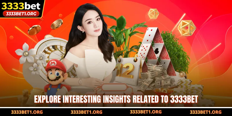 Explore interesting insights related to 3333bet