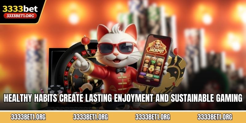 Healthy habits create lasting enjoyment and sustainable gaming experiences