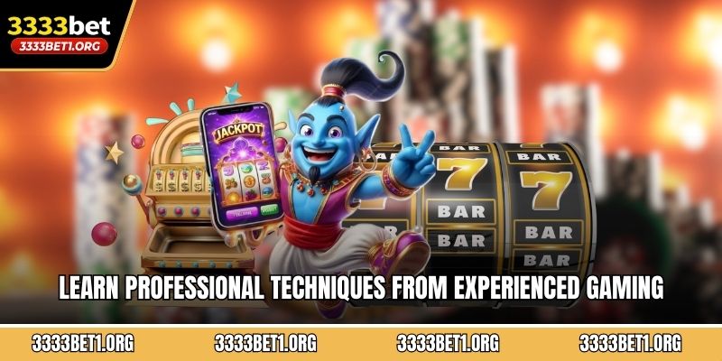Learn professional techniques from experienced gaming specialists