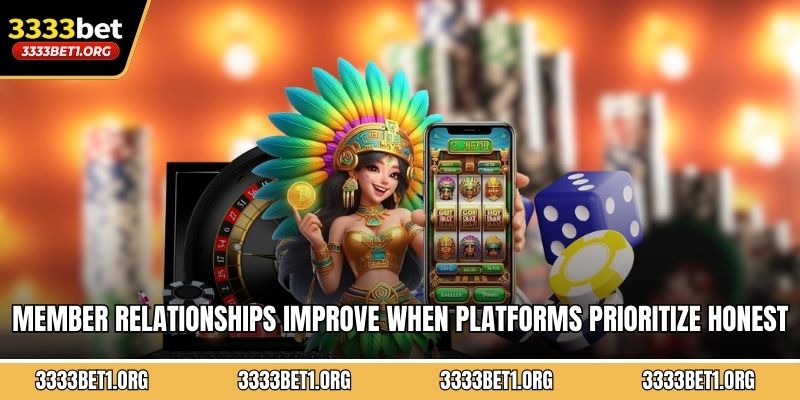 Member relationships improve when platforms prioritize honest and clear communication always