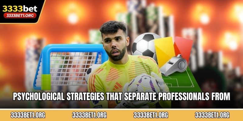 Psychological strategies that separate professionals from casual bettors through 