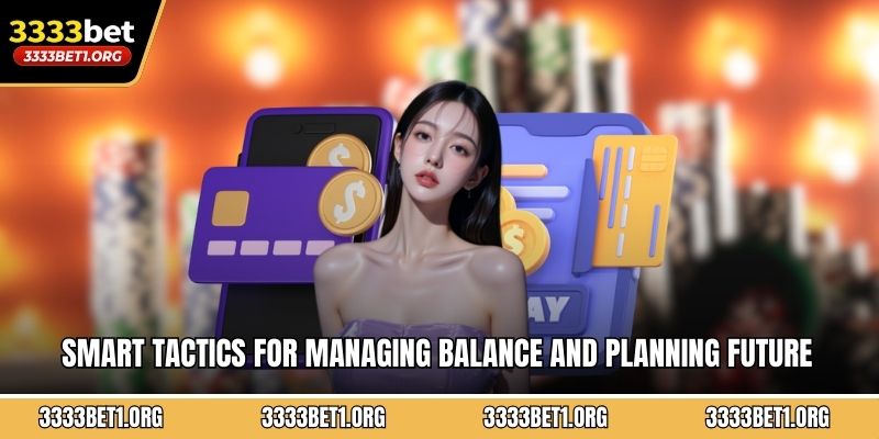 Smart tactics for managing balance and planning future financial moves strategically