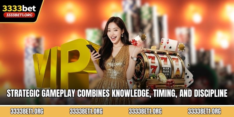 Strategic gameplay combines knowledge, timing, and discipline for optimal results