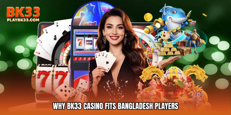 Why BK33 casino Fits Bangladesh Players