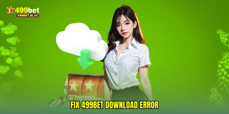 Fix 499Bet download error