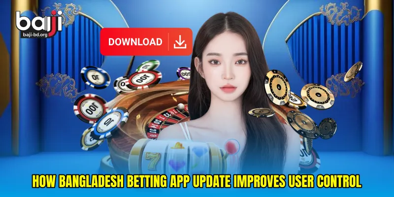 How Bangladesh betting app update improves user control