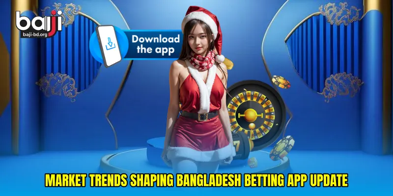 Market trends shaping Bangladesh betting app update