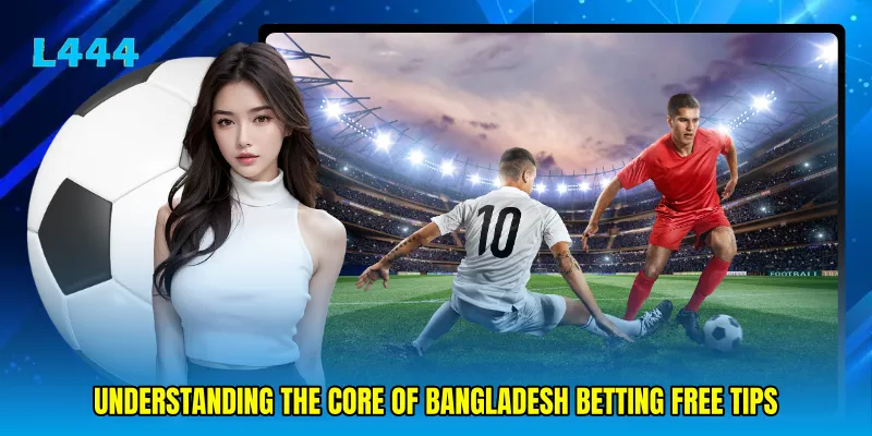 Understanding the Core of Bangladesh betting free tips