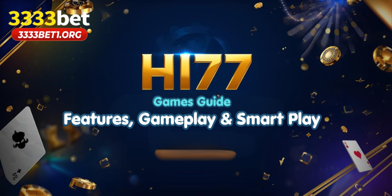 Hi77 Games Guide: Features, Gameplay & Smart Play