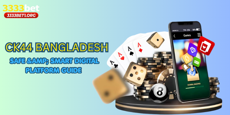 CK44 Bangladesh: Safe & Smart Digital Platform Guide