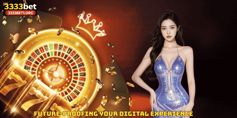 Future-Proofing Your Digital Experience