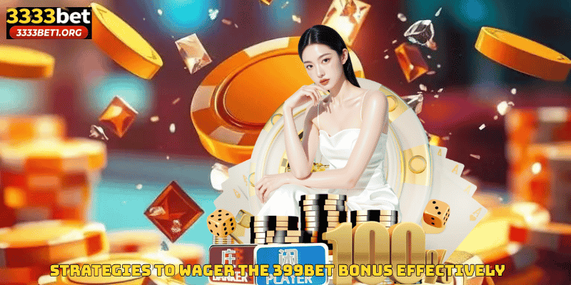 Strategies to Wager the 399BET Bonus Effectively