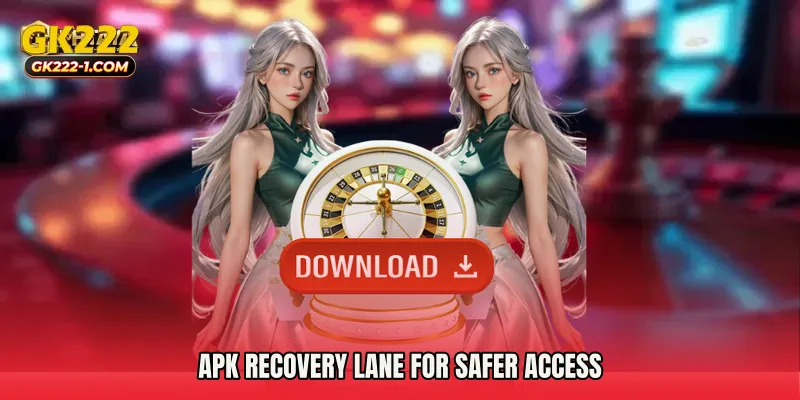 APK recovery lane for safer access