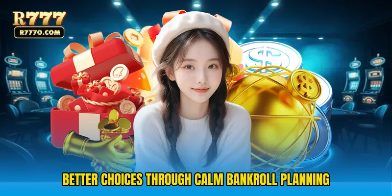 Better choices through calm bankroll planning