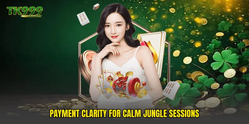 Payment clarity for calm jungle sessions