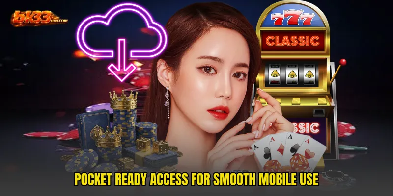 Pocket ready access for smooth mobile use