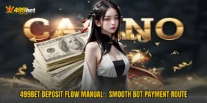 499BET Deposit Flow Manual - Smooth BDT Payment Route