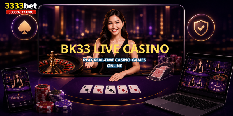 BK33 Live Casino – Play Real-Time Casino Games Online