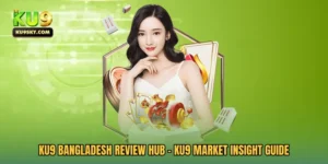 KU9 Bangladesh Review Hub - KU9 Market Insight Guide