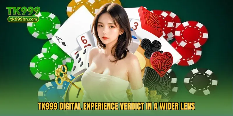 TK999 Digital Experience Verdict in a wider lens