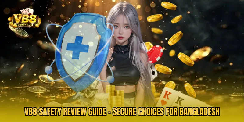 VB8 Safety Review Guide - Secure Choices for Bangladesh